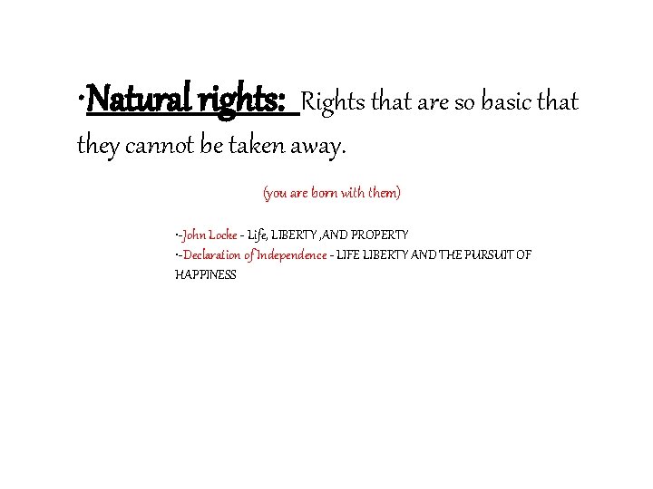  • Natural rights: Rights that are so basic that they cannot be taken