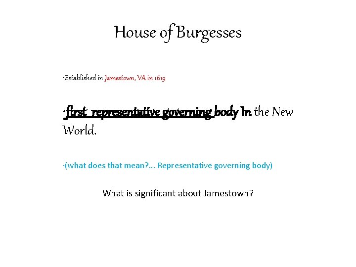 House of Burgesses • Established in Jamestown, VA in 1619 • first representative governing