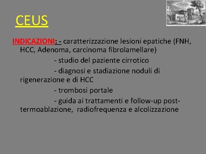 CEUS INDICAZIONI: - caratterizzazione lesioni epatiche (FNH, HCC, Adenoma, carcinoma fibrolamellare) - studio del