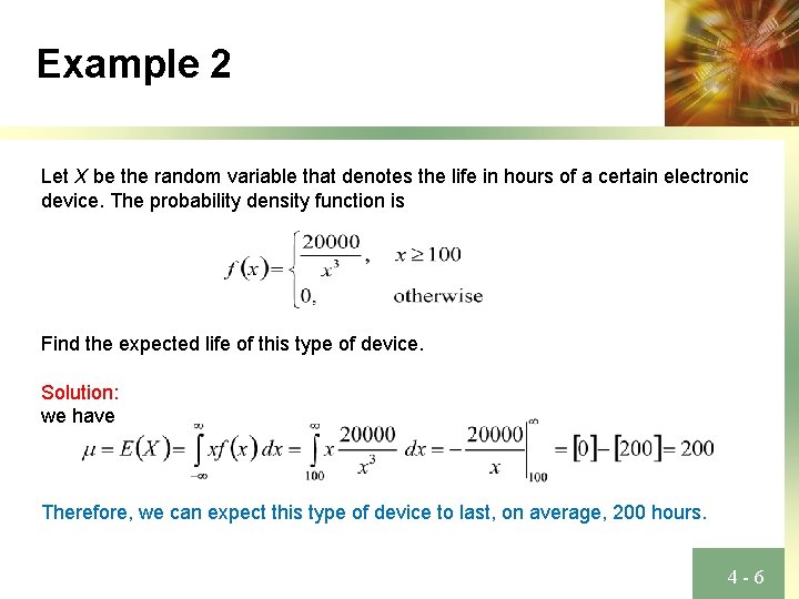 Example 2 Let X be the random variable that denotes the life in hours