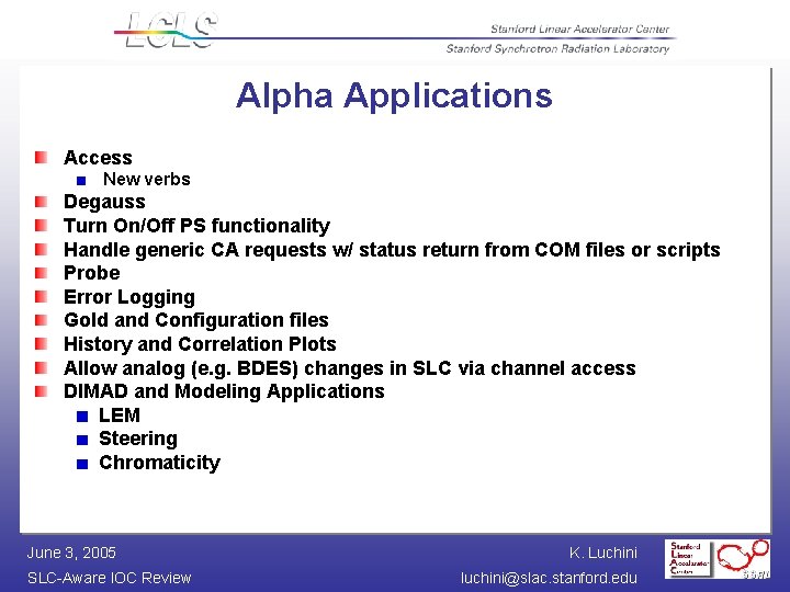 Alpha Applications Access New verbs Degauss Turn On/Off PS functionality Handle generic CA requests