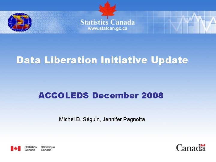Data Liberation Initiative Update ACCOLEDS December 2008 Michel B. Séguin, Jennifer Pagnotta 