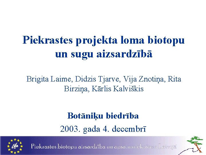 Piekrastes projekta loma biotopu un sugu aizsardzībā Brigita Laime, Didzis Tjarve, Vija Znotiņa, Rita