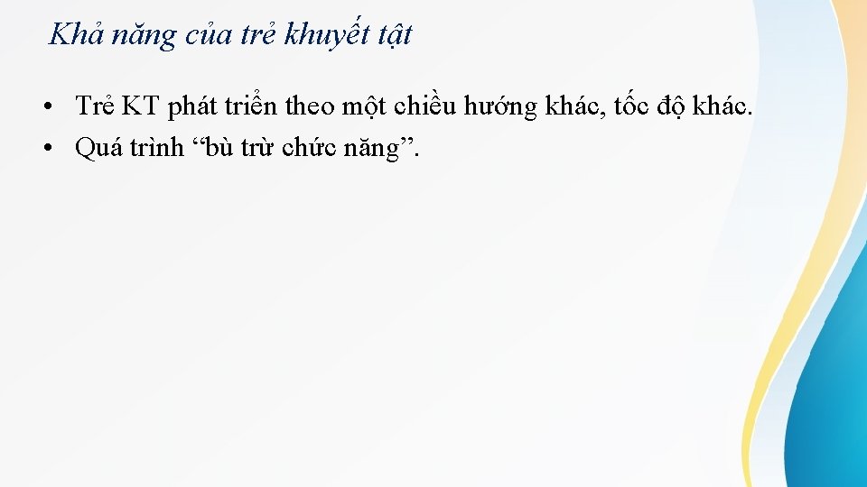 Khả năng của trẻ khuyết tật • Trẻ KT phát triển theo một chiều