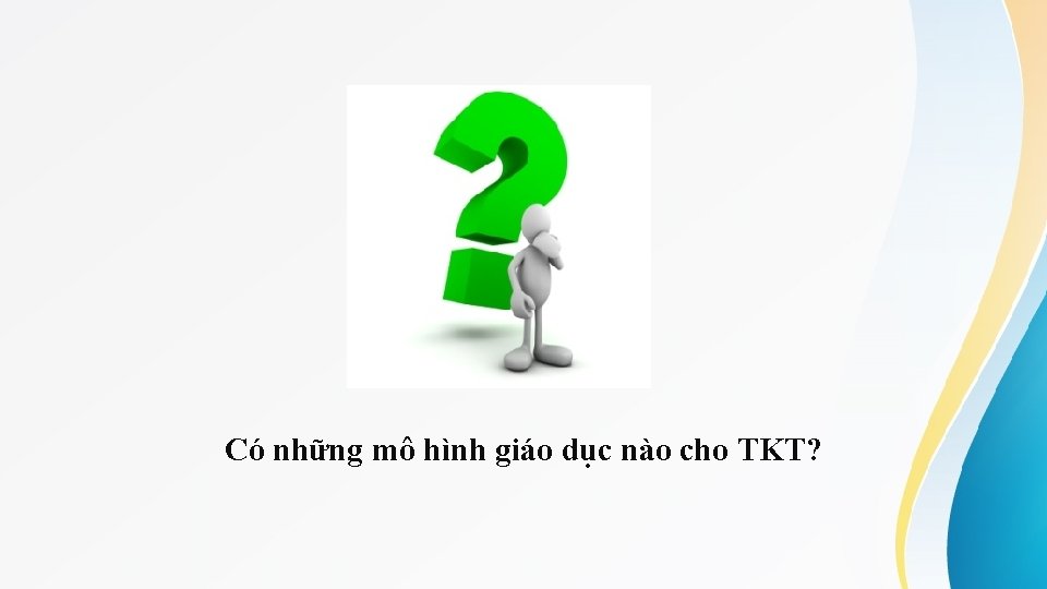 Có những mô hình giáo dục nào cho TKT? 