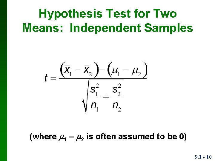 Hypothesis Test for Two Means: Independent Samples (where 1 – 2 is often assumed