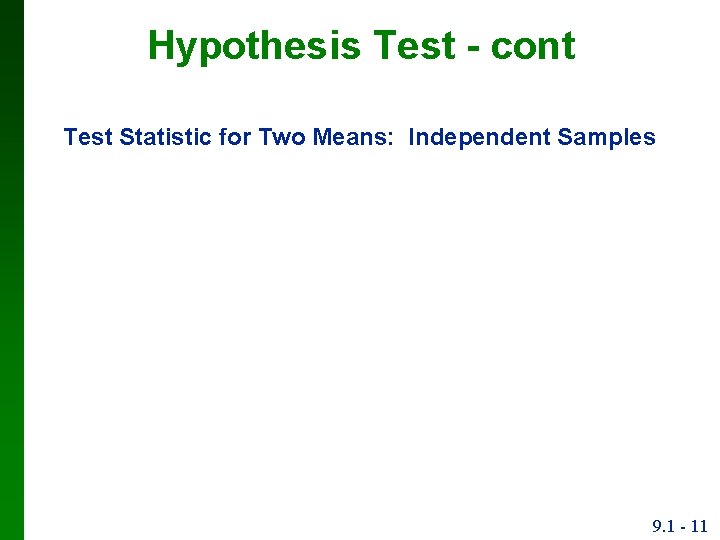 Hypothesis Test - cont Test Statistic for Two Means: Independent Samples 9. 1 -