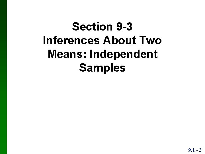 Section 9 -3 Inferences About Two Means: Independent Samples 9. 1 - 3 