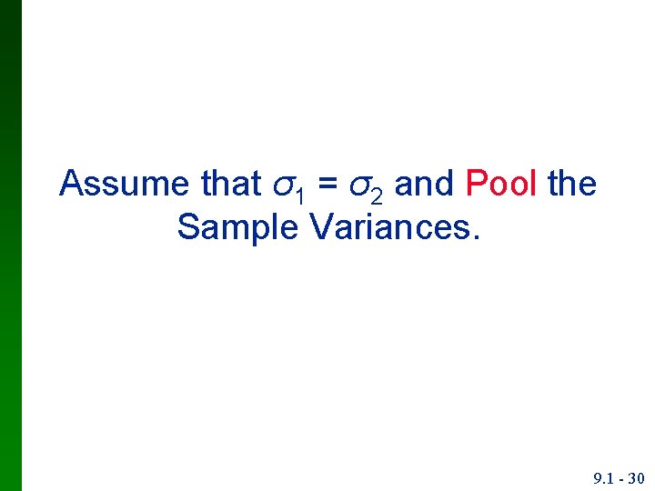 Assume that σ1 = σ2 and Pool the Sample Variances. 9. 1 - 30