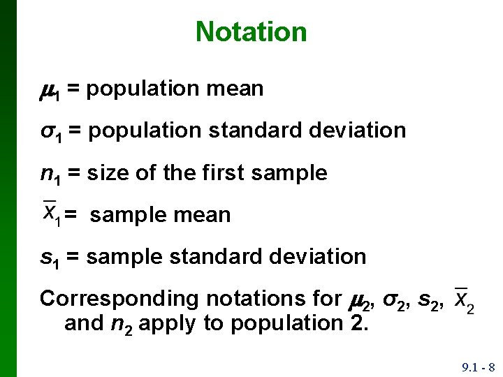 Notation 1 = population mean σ1 = population standard deviation n 1 = size