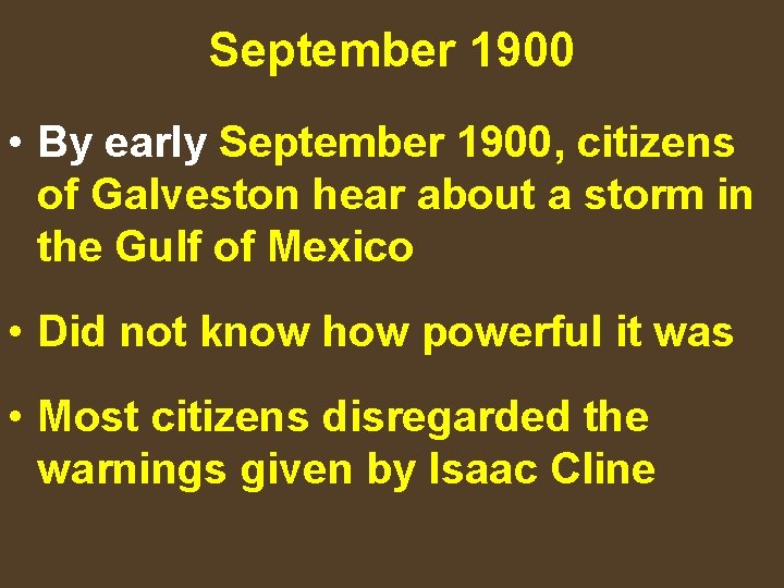 September 1900 • By early September 1900, citizens of Galveston hear about a storm