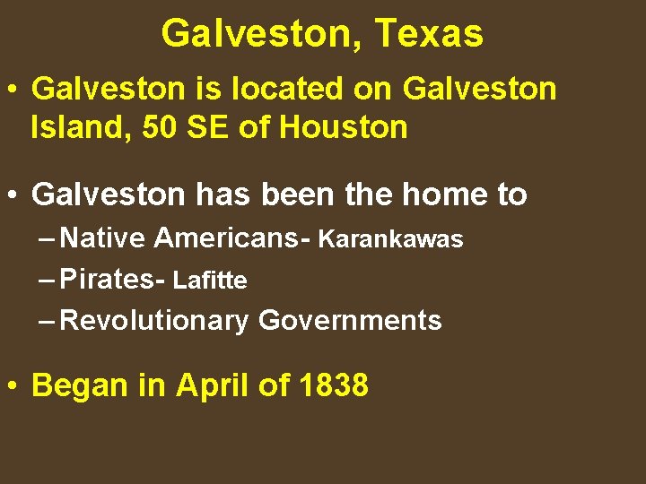 Galveston, Texas • Galveston is located on Galveston Island, 50 SE of Houston •