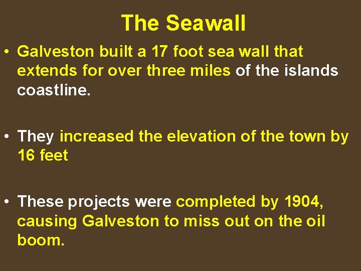 The Seawall • Galveston built a 17 foot sea wall that extends for over