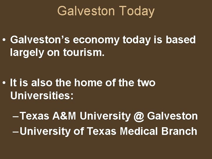 Galveston Today • Galveston’s economy today is based largely on tourism. • It is