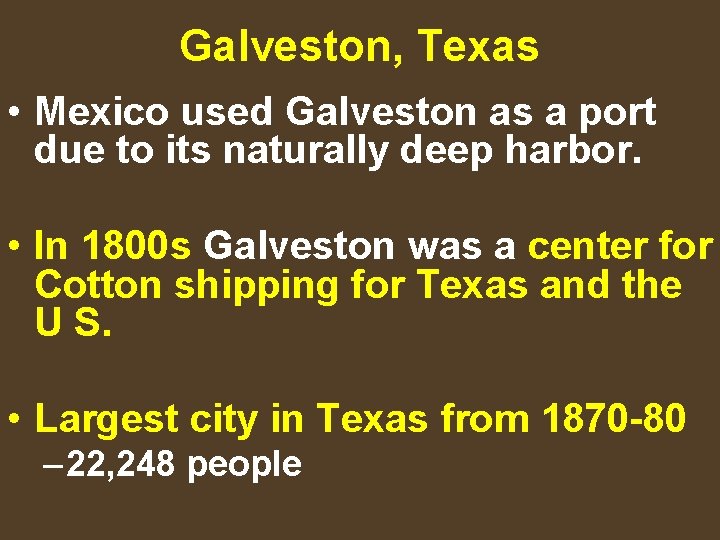 Galveston, Texas • Mexico used Galveston as a port due to its naturally deep