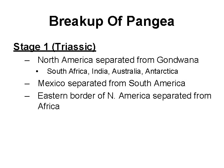 Breakup Of Pangea Stage 1 (Triassic) – North America separated from Gondwana • South