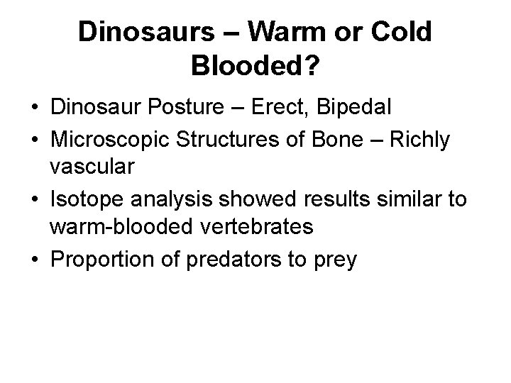 Dinosaurs – Warm or Cold Blooded? • Dinosaur Posture – Erect, Bipedal • Microscopic