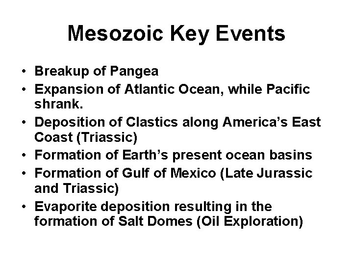 Mesozoic Key Events • Breakup of Pangea • Expansion of Atlantic Ocean, while Pacific