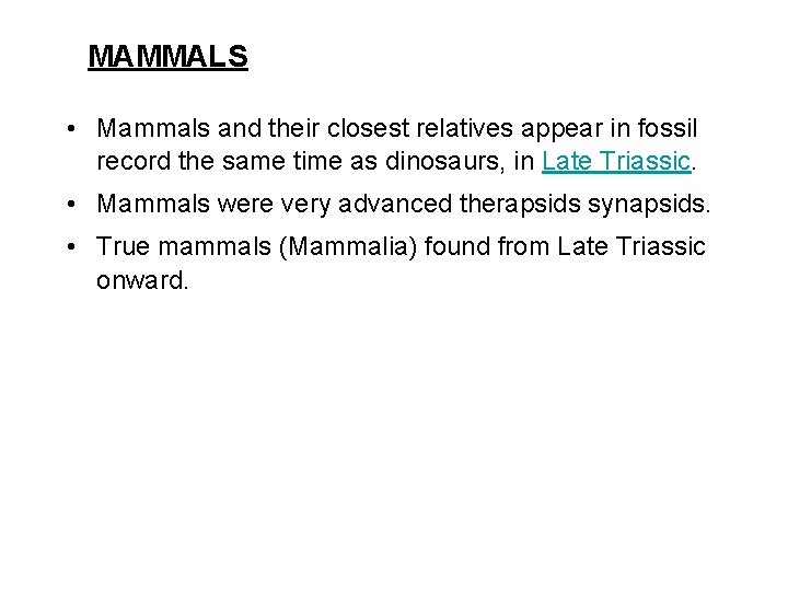 MAMMALS • Mammals and their closest relatives appear in fossil record the same time