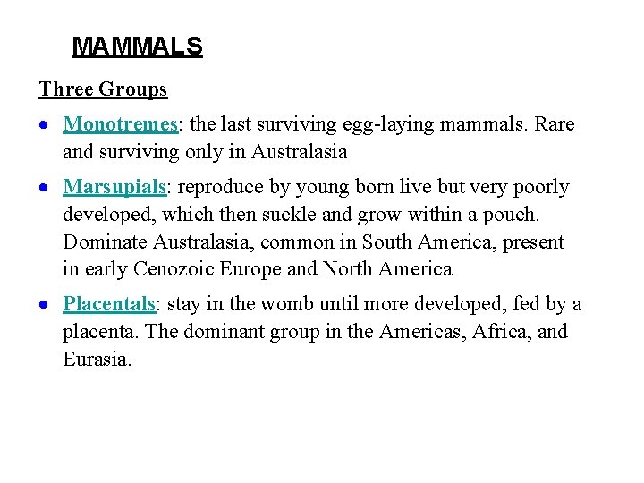 MAMMALS Three Groups Monotremes: the last surviving egg-laying mammals. Rare and surviving only in