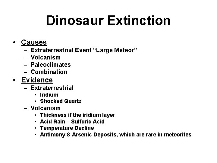 Dinosaur Extinction • Causes – – Extraterrestrial Event “Large Meteor” Volcanism Paleoclimates Combination •