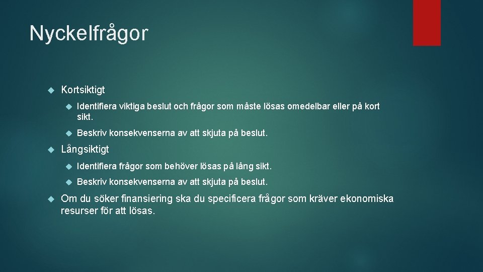 Nyckelfrågor Kortsiktigt Identifiera viktiga beslut och frågor som måste lösas omedelbar eller på kort