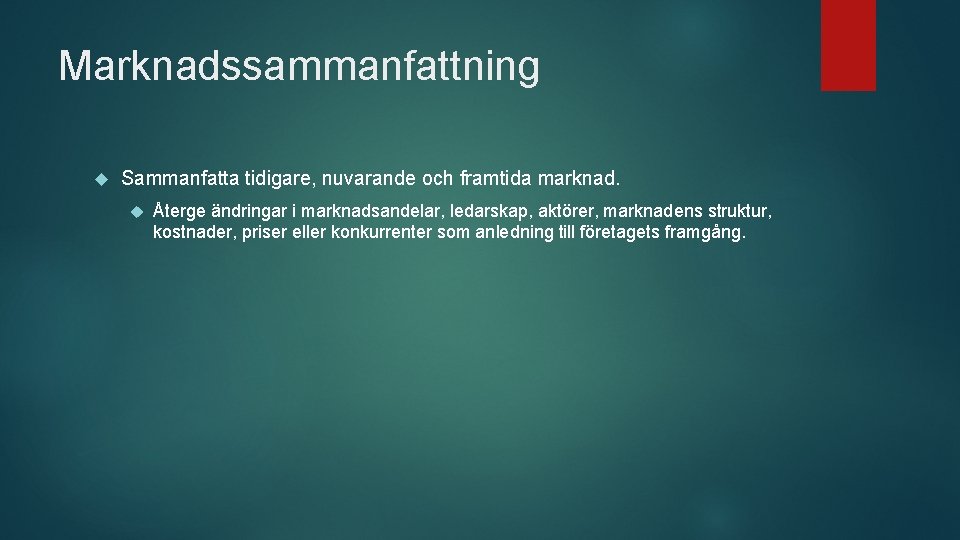 Marknadssammanfattning Sammanfatta tidigare, nuvarande och framtida marknad. Återge ändringar i marknadsandelar, ledarskap, aktörer, marknadens