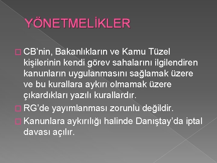 YÖNETMELİKLER � CB’nin, Bakanlıkların ve Kamu Tüzel kişilerinin kendi görev sahalarını ilgilendiren kanunların uygulanmasını