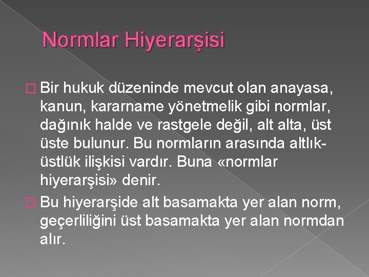 Normlar Hiyerarşisi � Bir hukuk düzeninde mevcut olan anayasa, kanun, kararname yönetmelik gibi normlar,