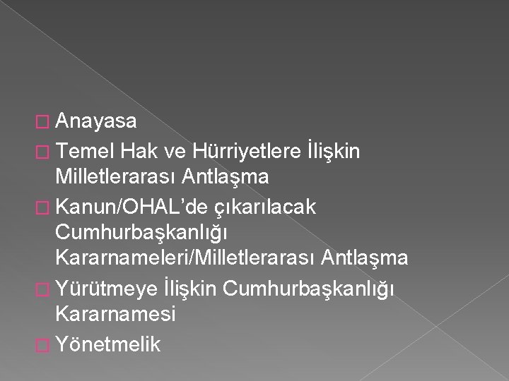 � Anayasa � Temel Hak ve Hürriyetlere İlişkin Milletlerarası Antlaşma � Kanun/OHAL’de çıkarılacak Cumhurbaşkanlığı