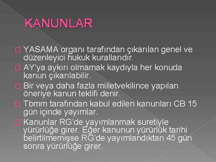 KANUNLAR YASAMA organı tarafından çıkarılan genel ve düzenleyici hukuk kurallarıdır. � AY’ya aykırı olmamak