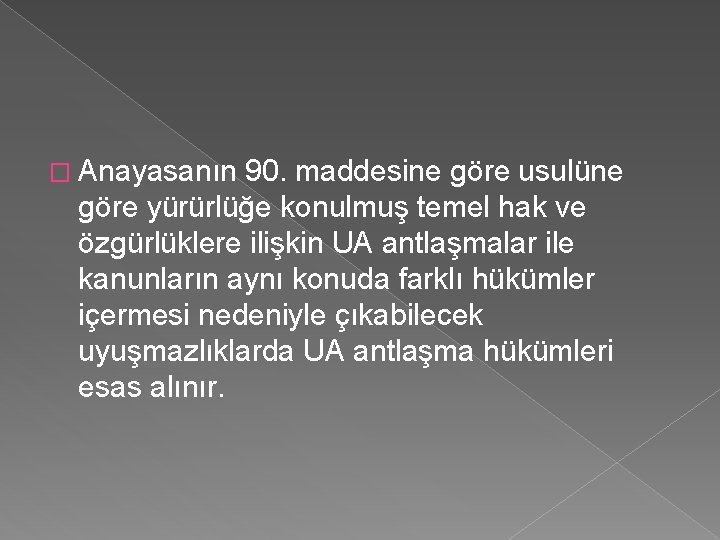 � Anayasanın 90. maddesine göre usulüne göre yürürlüğe konulmuş temel hak ve özgürlüklere ilişkin