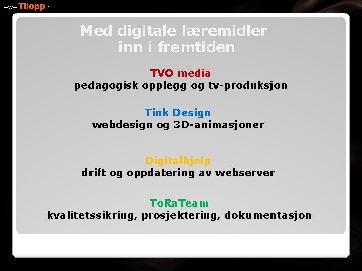 www. Tilopp. no Med digitale læremidler inn i fremtiden TVO media pedagogisk opplegg og