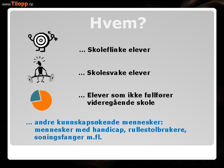 www. Tilopp. no Hvem? … Skoleflinke elever … Skolesvake elever … Elever som ikke
