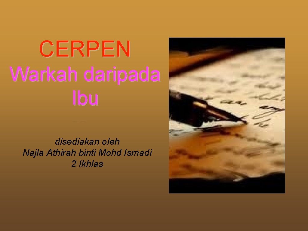 CERPEN Warkah daripada Ibu disediakan oleh Najla Athirah binti Mohd Ismadi 2 Ikhlas 