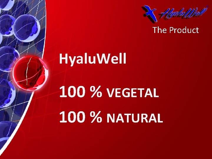 The Product Hyalu. Well 100 % VEGETAL 100 % NATURAL 