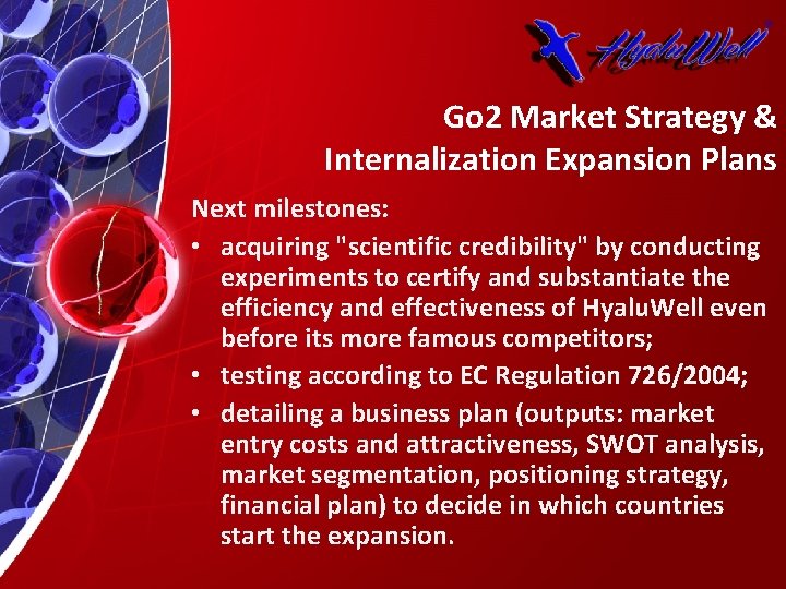 Go 2 Market Strategy & Internalization Expansion Plans Next milestones: • acquiring "scientific credibility"