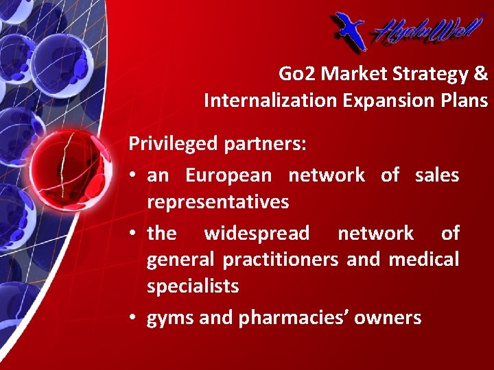 Go 2 Market Strategy & Internalization Expansion Plans Privileged partners: • an European network