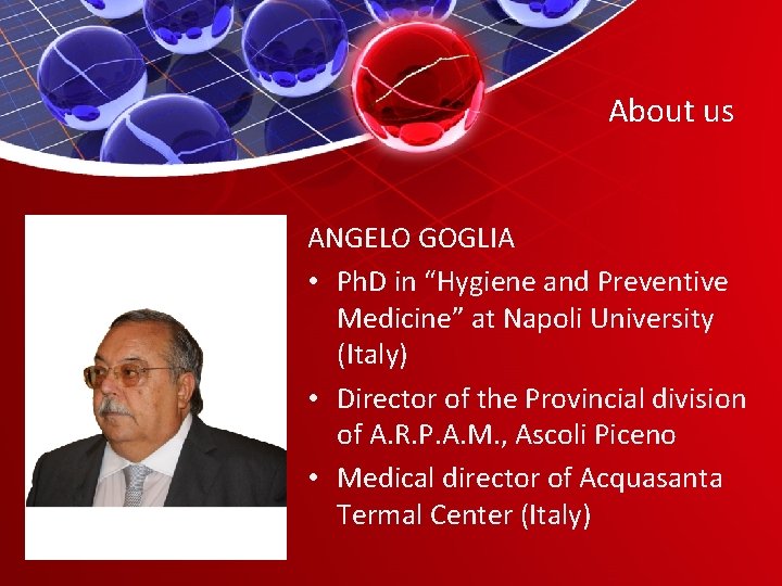 About us ANGELO GOGLIA • Ph. D in “Hygiene and Preventive Medicine” at Napoli