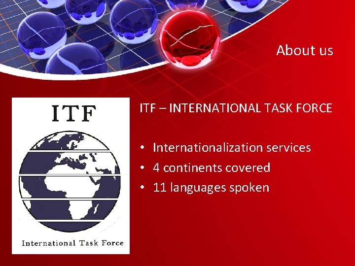 About us ITF – INTERNATIONAL TASK FORCE • Internationalization services • 4 continents covered