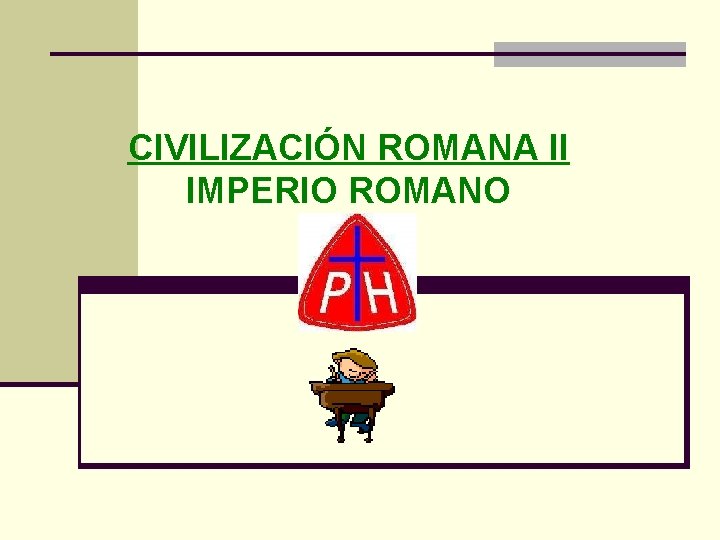 CIVILIZACIÓN ROMANA II IMPERIO ROMANO 