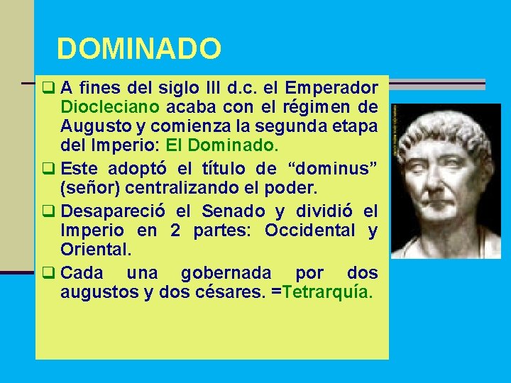 DOMINADO q A fines del siglo III d. c. el Emperador Diocleciano acaba con