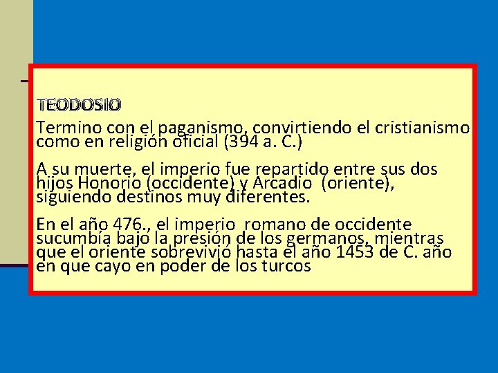 TEODOSIO Termino con el paganismo, convirtiendo el cristianismo como en religión oficial (394 a.