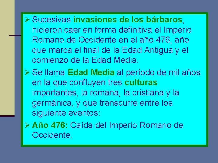 Ø Sucesivas invasiones de los bárbaros, hicieron caer en forma definitiva el Imperio Romano