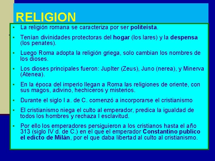 RELIGION § La religión romana se caracteriza por ser politeísta. § Tenían divinidades protectoras