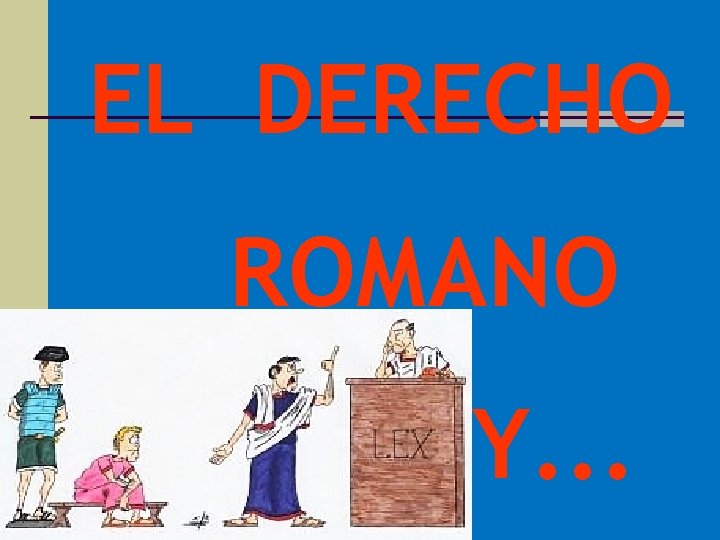 EL DERECHO ROMANO Y. . . 