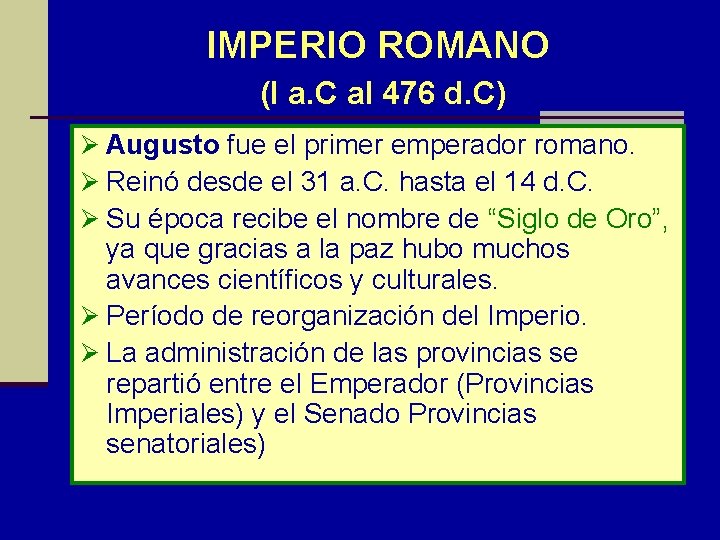 IMPERIO ROMANO (I a. C al 476 d. C) Ø Augusto fue el primer
