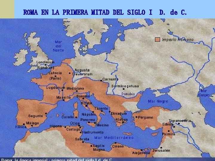 ROMA EN LA PRIMERA MITAD DEL SIGLO I D. de C. 