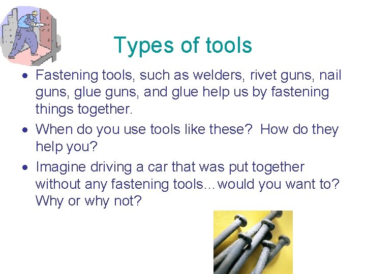 Types of tools Fastening tools, such as welders, rivet guns, nail guns, glue guns,