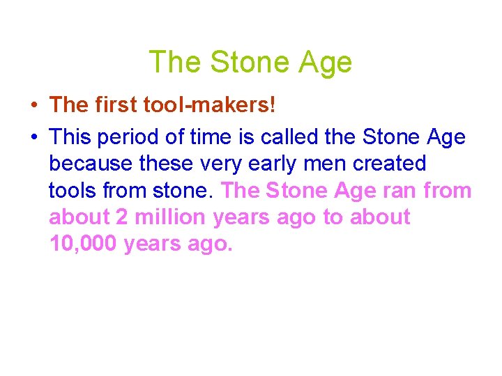 The Stone Age • The first tool-makers! • This period of time is called